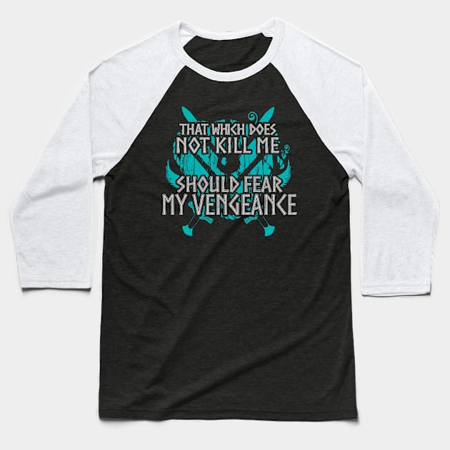 that which does not kill me, should fear my vengeance - shieldmaiden Baseball T-Shirt by FandomizedRose